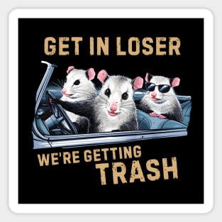 GET IN LOSER WE’RE GETTING TRASH Sticker
